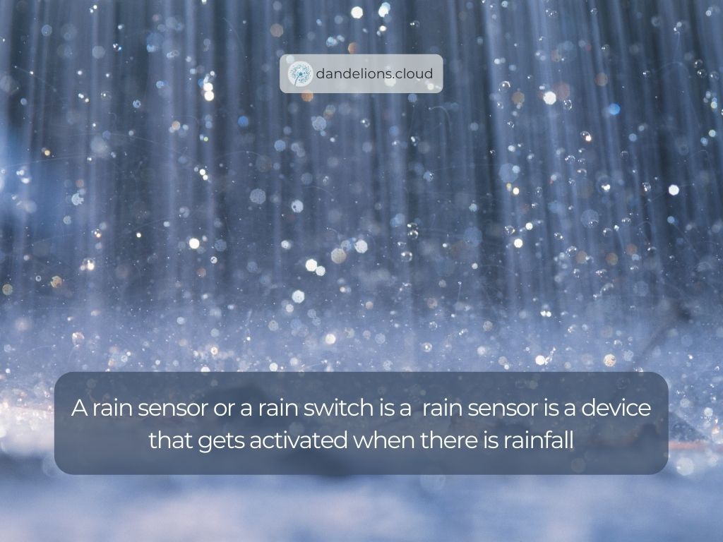 A rain sensor or a rain switch is a  rain sensor is a device that gets activated when there is rainfall