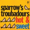 Sparrow's Troubadours - Hot & Sweet