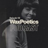 Wax Poetics Podcast: Episode 02