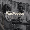 Wax Poetics Podcast: Episode 01