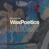 Wax Poetics Podcast: Episode 04