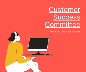 CS Committee: The Art of Customer Success