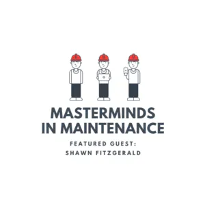S2:E5 Understanding Generational Shifts in the Maintenance and Manufacturing Industries with Shawn Fitzgerald