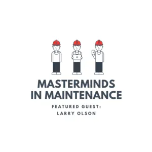 S2:E4 Maintenance and Reliability Adding Value to Your Business with Larry Olson