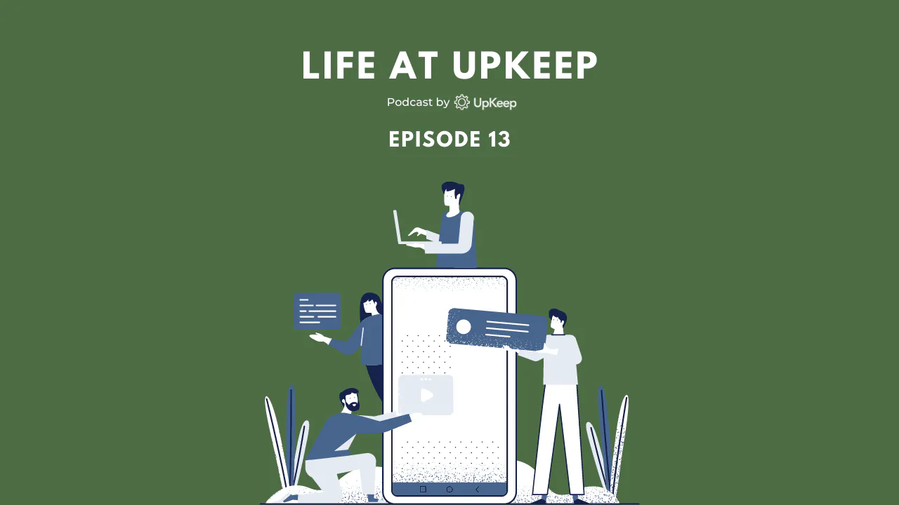 Life at UpKeep Episodio 13: Carl Matthews, gerente sénior de Éxito del Cliente