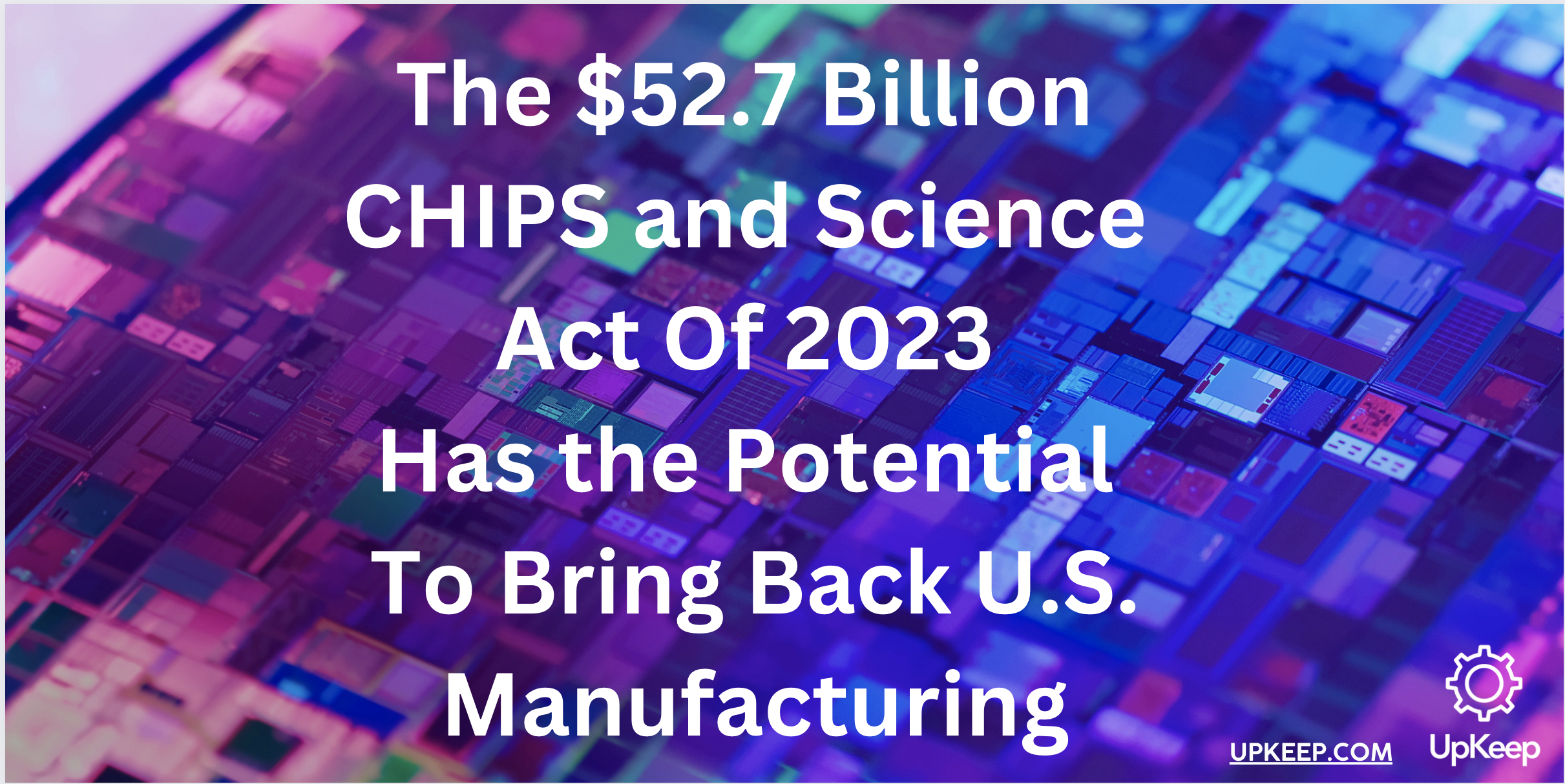 The $52.7 Billion CHIPS and Science Act Of 2023 Has the Potential To ...