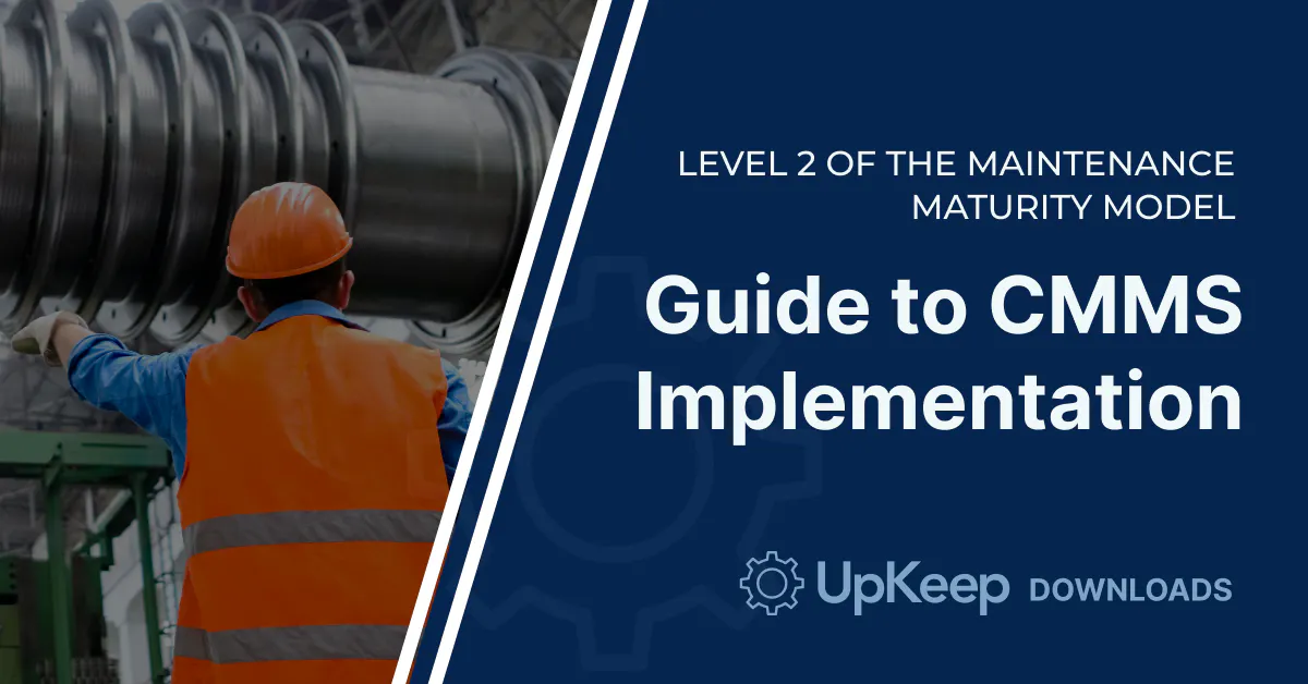 Ready for Level Two of the Maintenance Maturity Model: CMMS Implementation