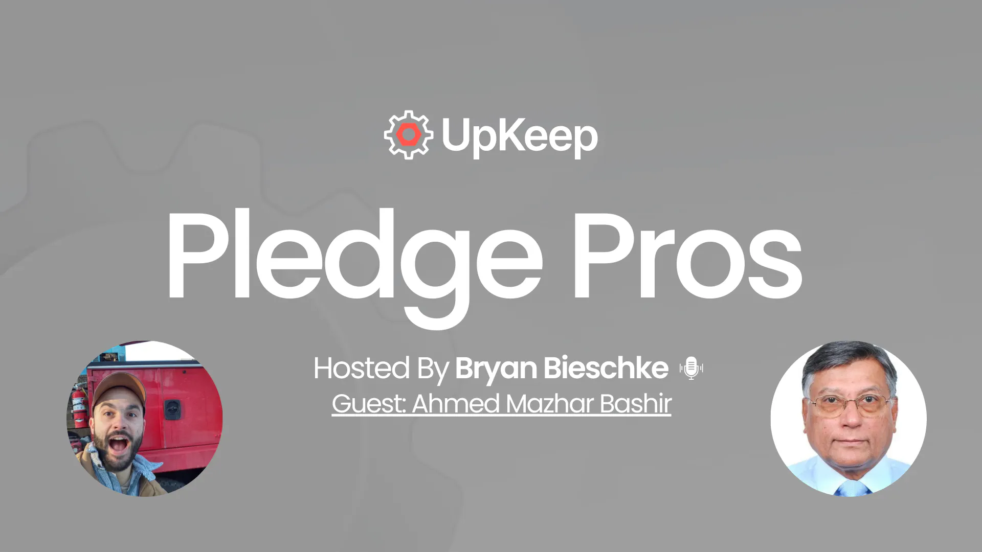 S5: E1 43 Years of Global Lubrication Excellence with Ahmed Bashir, | UpKeep Pledge Pros Podcast