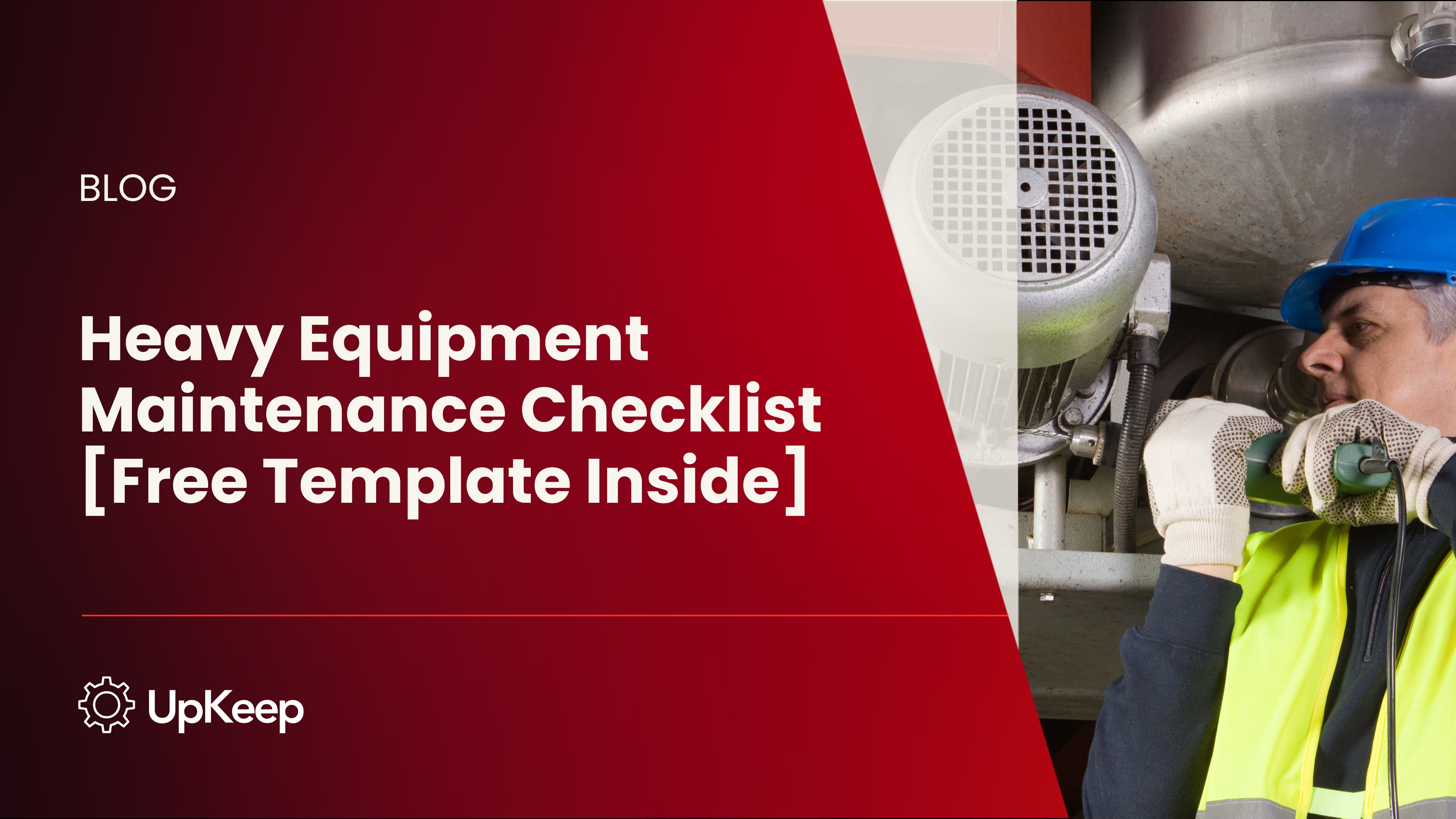Heavy Equipment Maintenance Checklist [Free Template Inside]