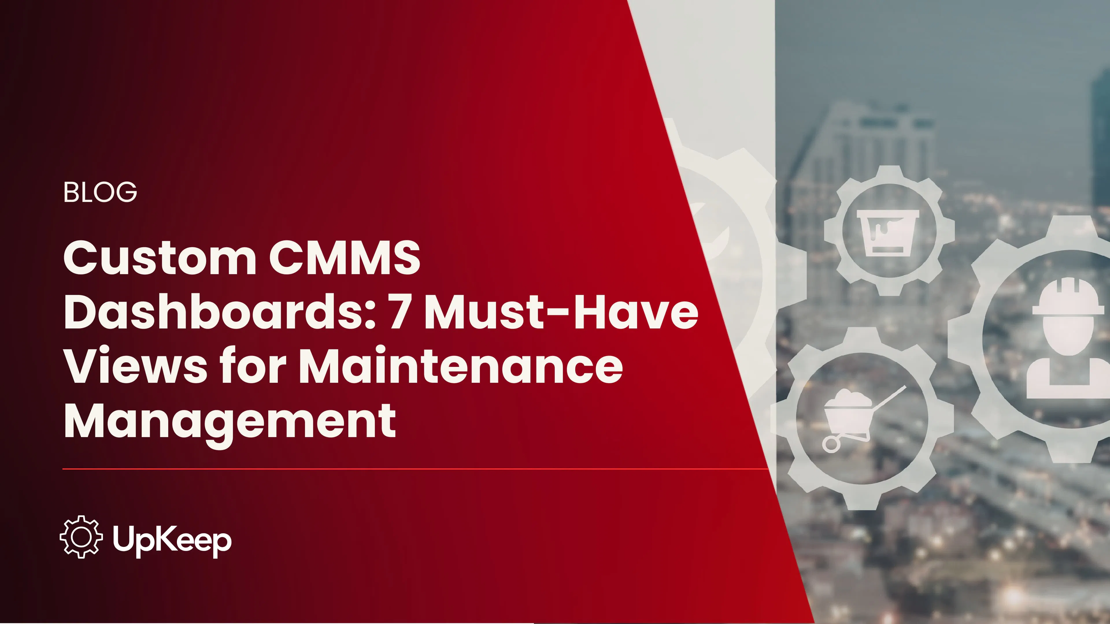 Custom CMMS Dashboards: 7 Must-Have Views for Maintenance Management
