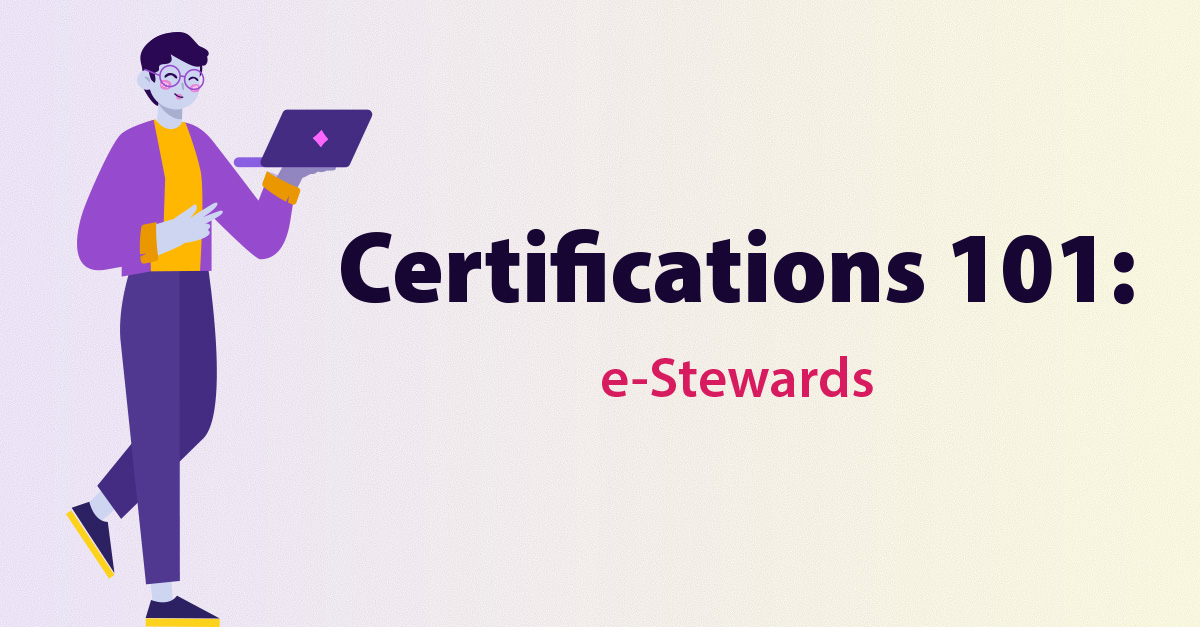 Certifications 101: e-Stewards