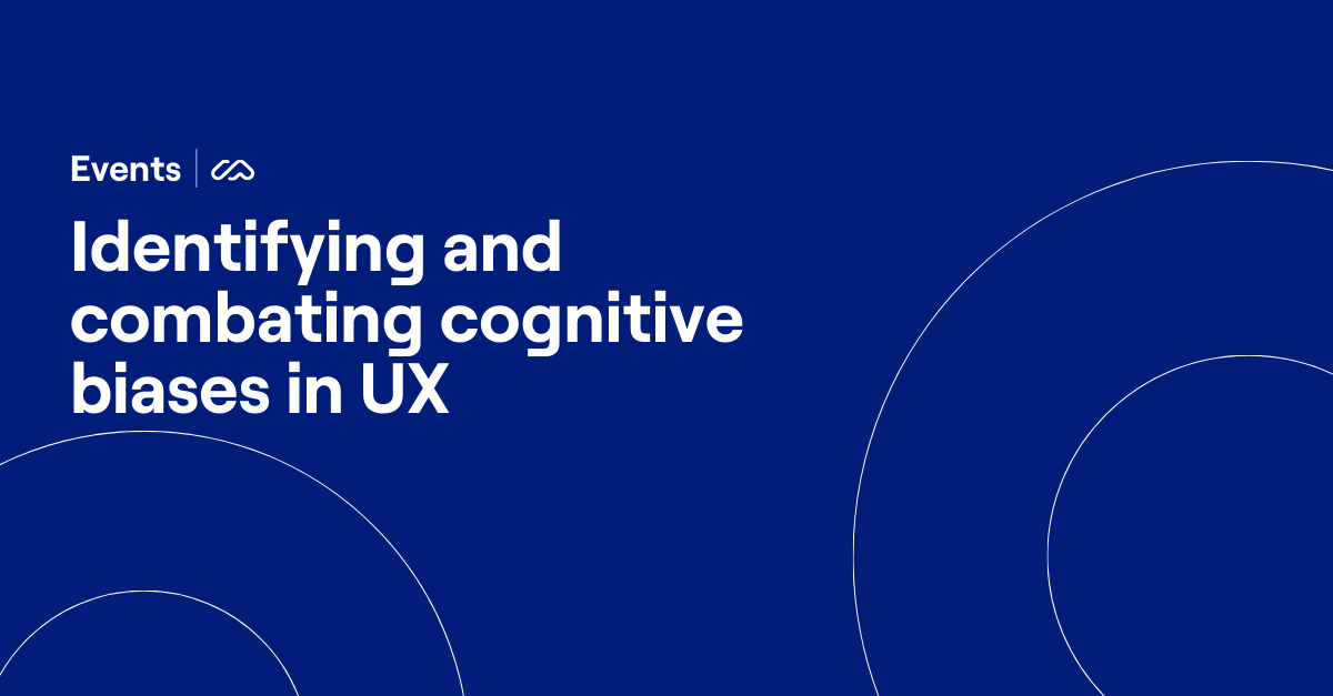 Identifying and Combating Cognitive Biases in UX | Maze