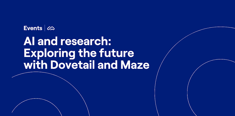 AI and research: Exploring the future with Dovetail and Maze