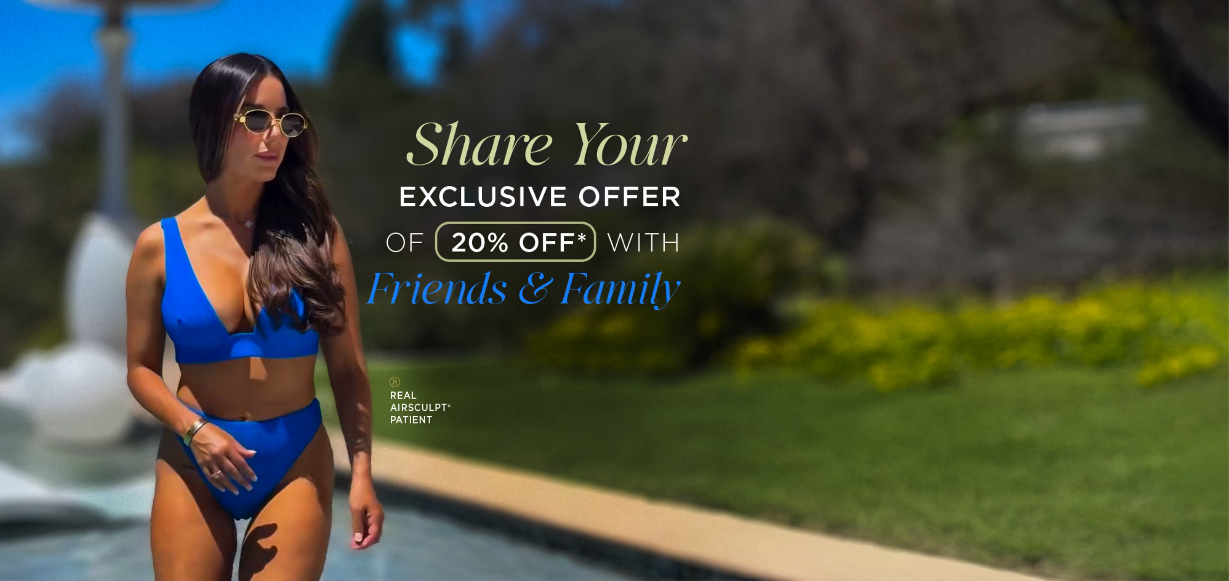A woman in a blue bikini and sunglasses stands by a pool, with text overlayed that reads "Share Your EXCLUSIVE OFFER OF 20% OFF* WITH Friends & Family". There's also small text that says "REAL AIRSCULPT PATIENT". The background shows a sunny outdoor scene with green grass and trees.