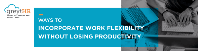 Ways to incorporate work flexibility without losing productivity