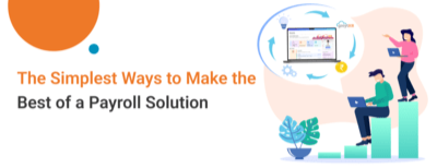 The Simplest Ways to Make the Best of a Payroll Solution