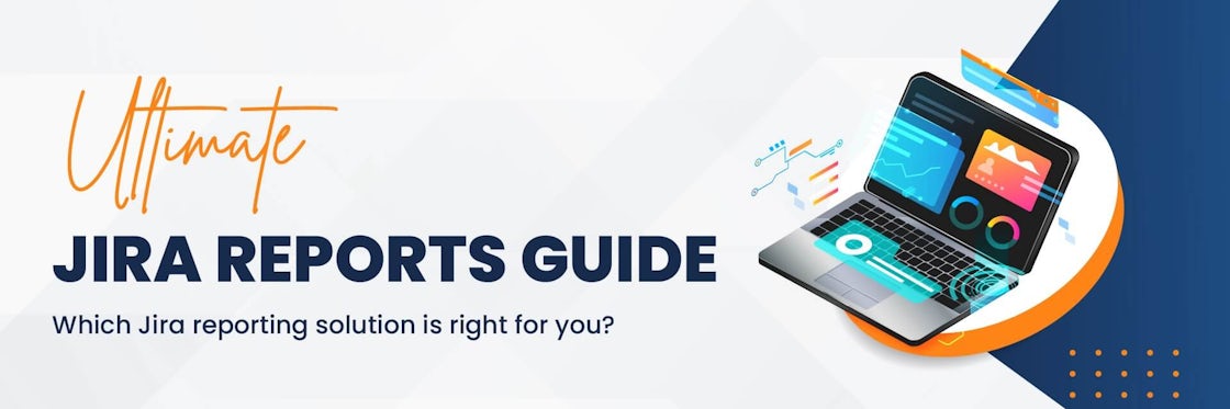 Jira Reports: Ultimate Guide to Agile Reports in Jira