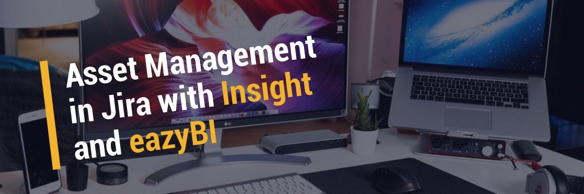 Asset Management in Jira with Insight and eazyBI