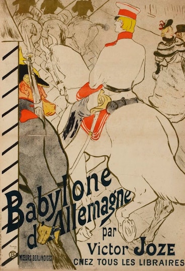 h3. Henri de Toulouse-Lautrec ??Babylone d'Allemagne?? 1894
                                                
                                                This poster was commissioned to promote Victor Joze’s novel ??Babylone d’Allemagne??. A satirical account of German corruption, debauchery and militarism, the book caused an international stir when the German ambassador in Paris strongly objected to its publication. Toulouse-Lautrec's caricature-like depiction of German militarism was very popular in France and increased the value of his works considerably.