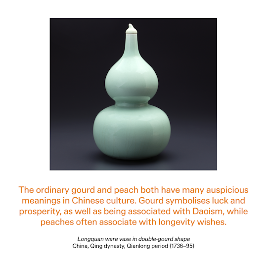 Curator text: The ordinary gourd and peach both have many auspicious meanings in Chinese culture. Gourd symbolises luck and prosperity, as well as being associated with Daoism,while peaches often associate with longevity wishes.	
