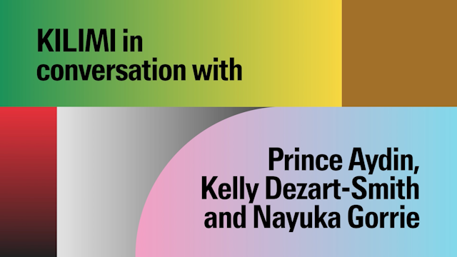 A colourful slide with text that reads ‘Kilimi in conversation with Prince Aydin, Kelly Dezart-Smith and Nayuka Gorrie’