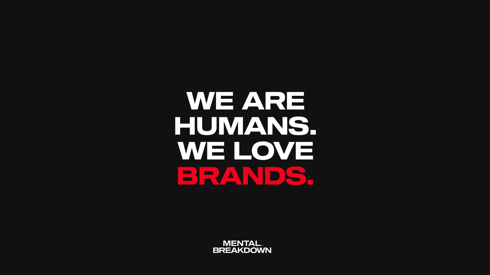 We are humans. We love brands.