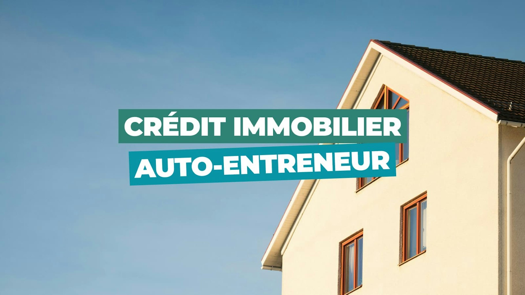 Prêt immobilier pour auto-entrepreneur