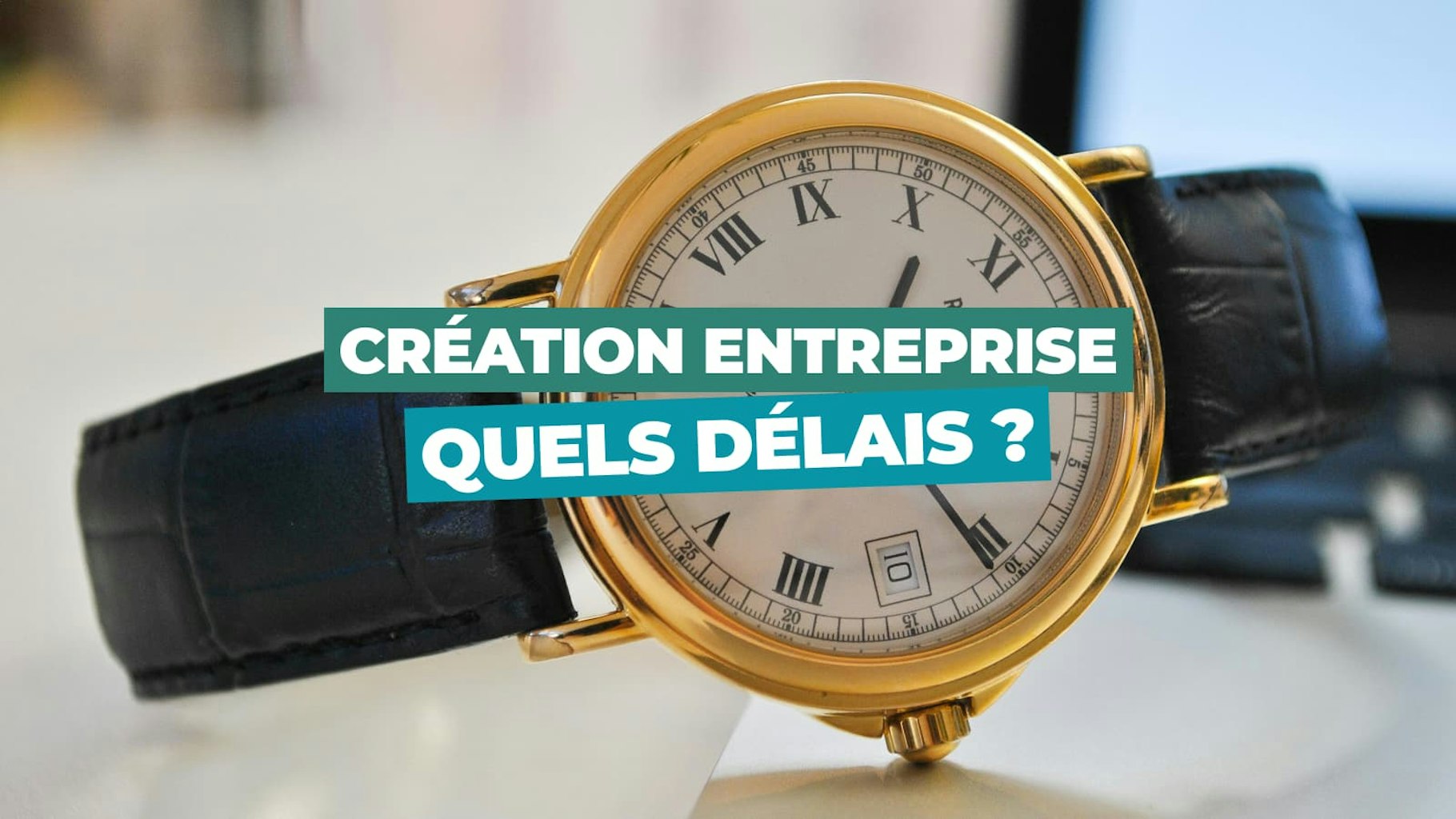 Délais création entreprise
