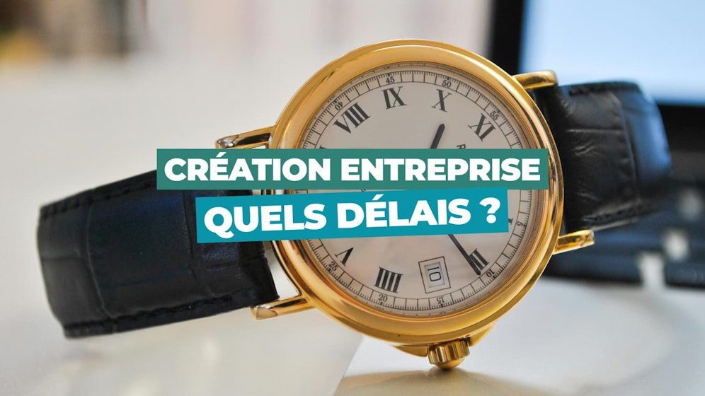 Délais création entreprise
