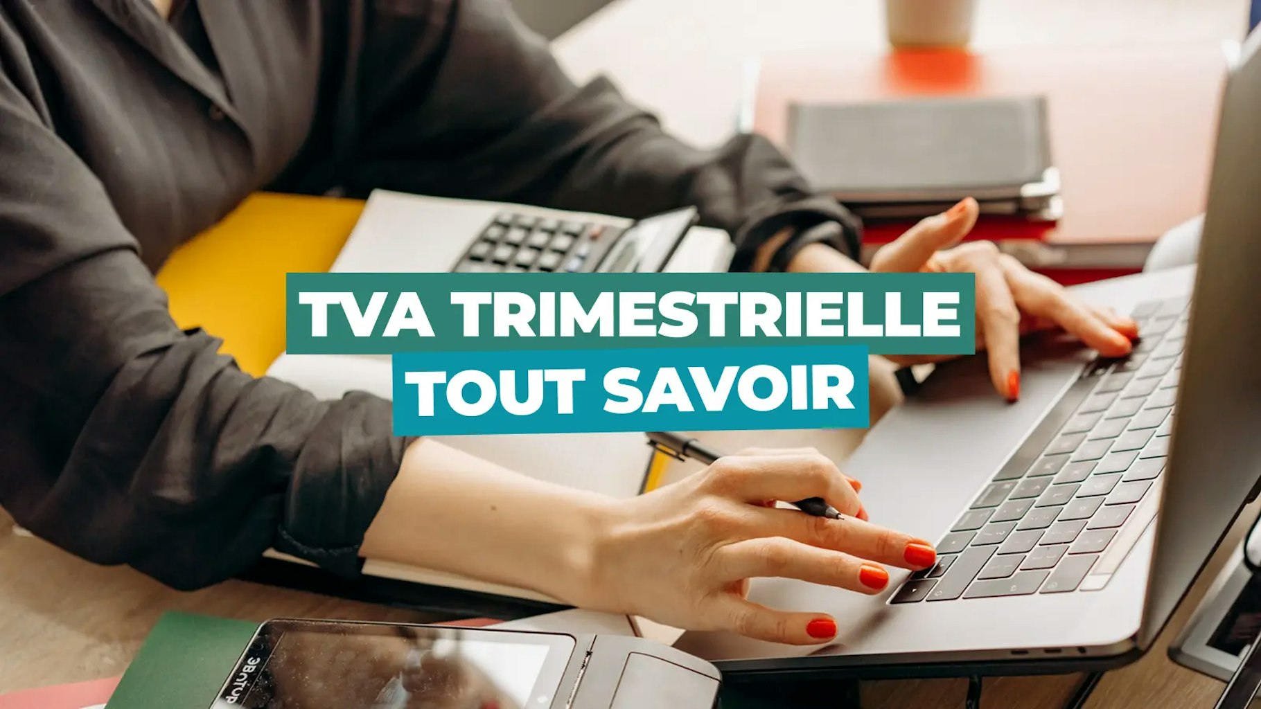 TVA trimestrielle  Déclarer la TVA trimestrielle