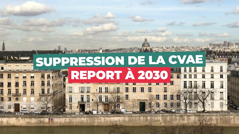 Suppression de la CVAE reportée à 2030 Suppression de la CVAE reportée à 2030