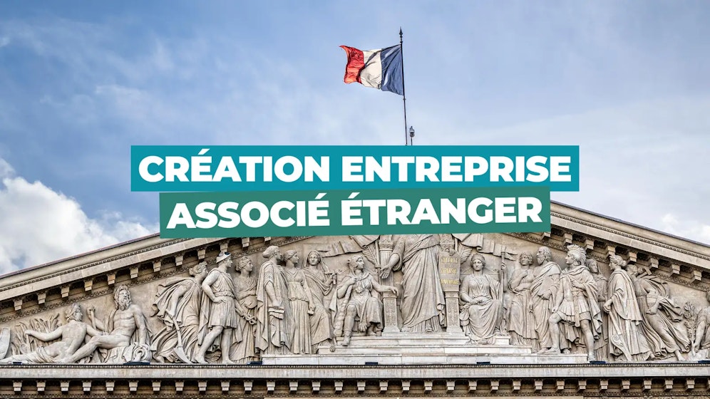Créer une entreprise en France avec un associé étranger