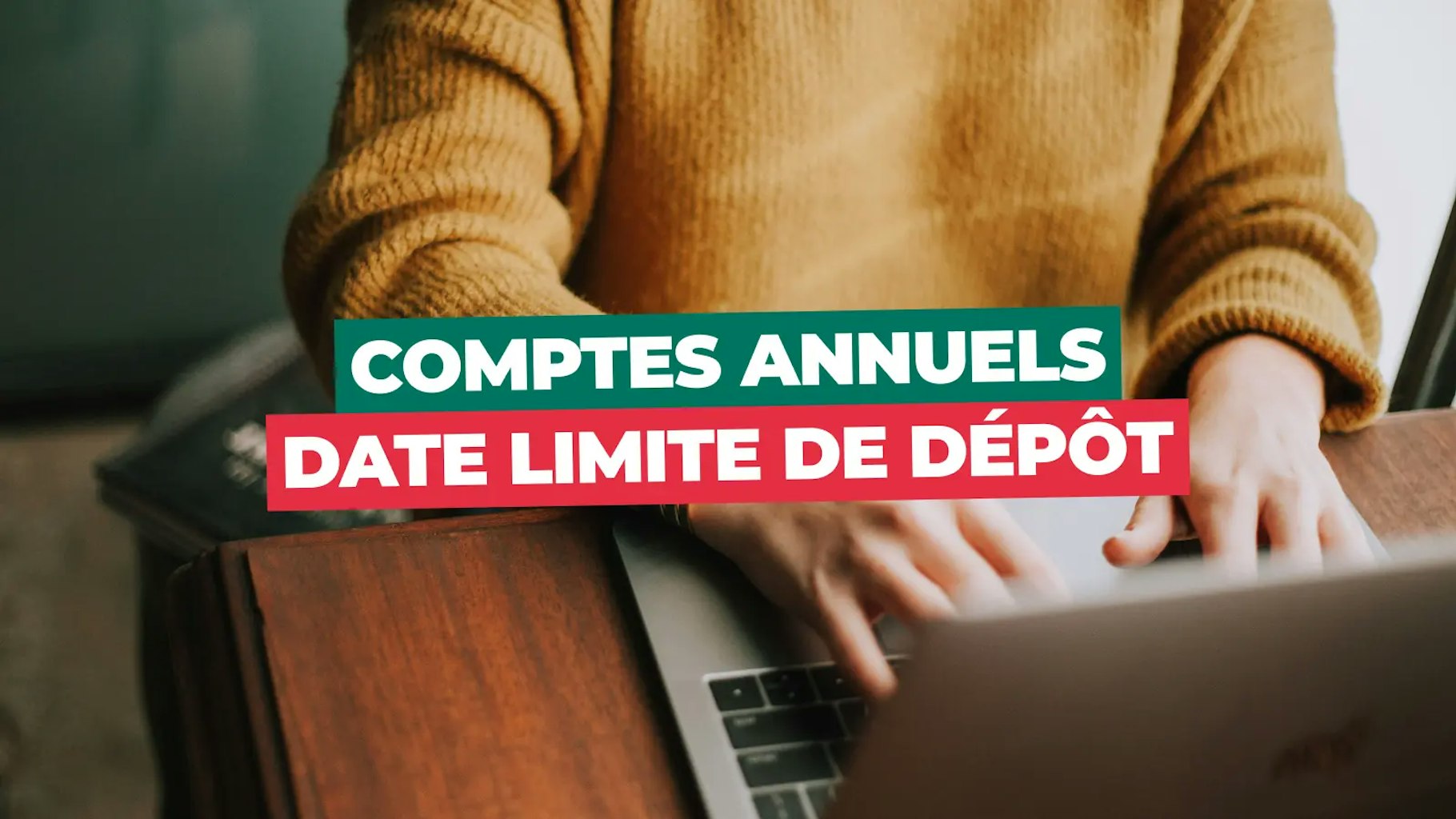 Date limite dépôt des comptes annuels