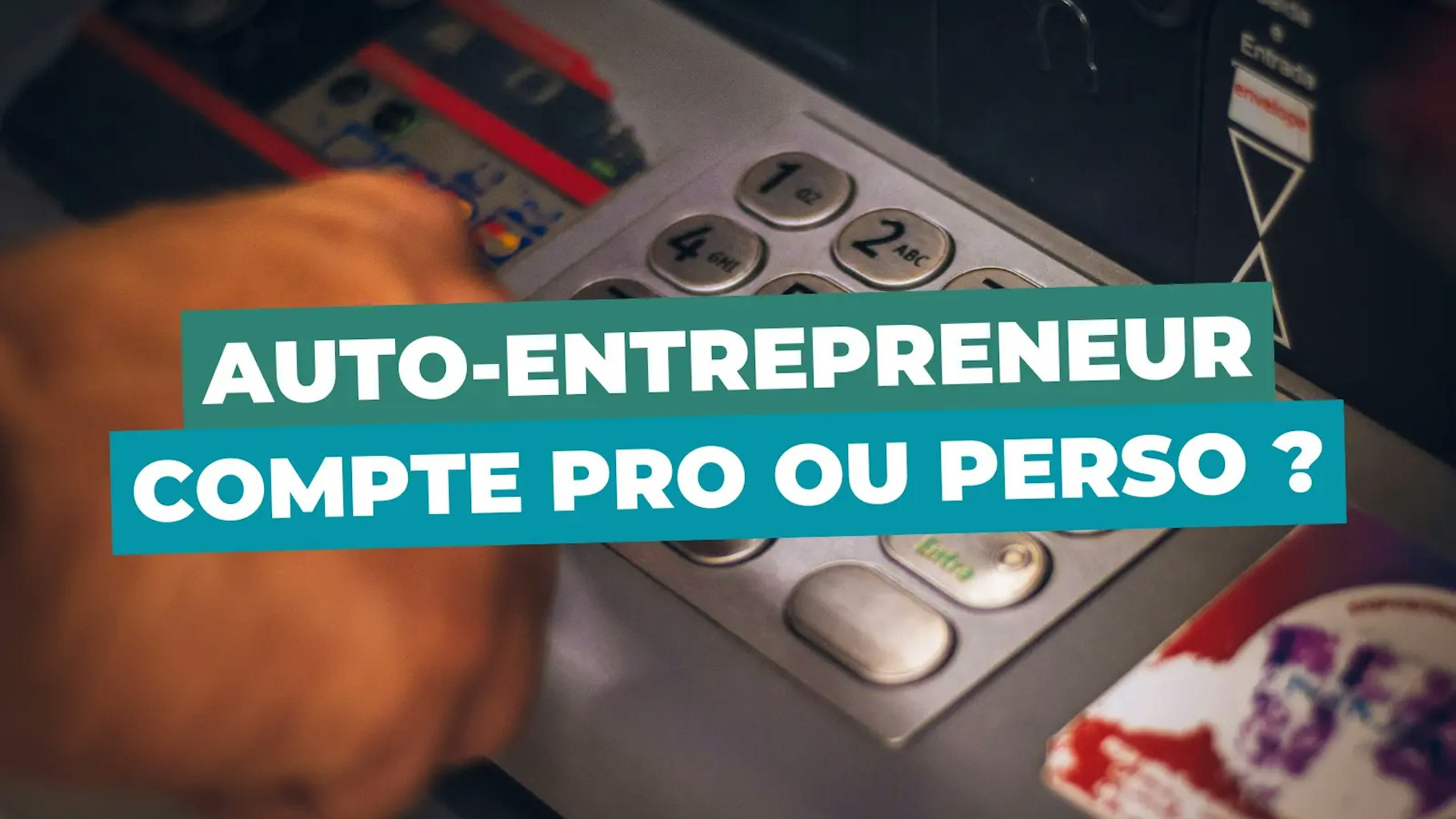 Auto-entrepreneur compte bancaire personnel ou professionnel ?