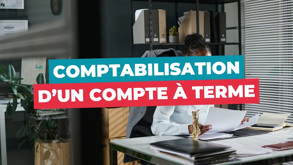 Comptabilisation d'un compte à terme
