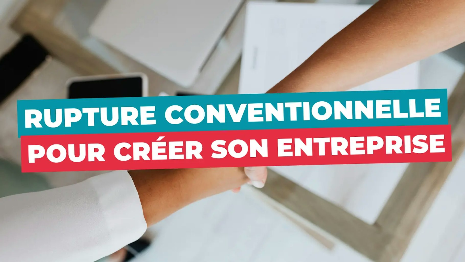 Rupture conventionnelle pour création d'entreprise