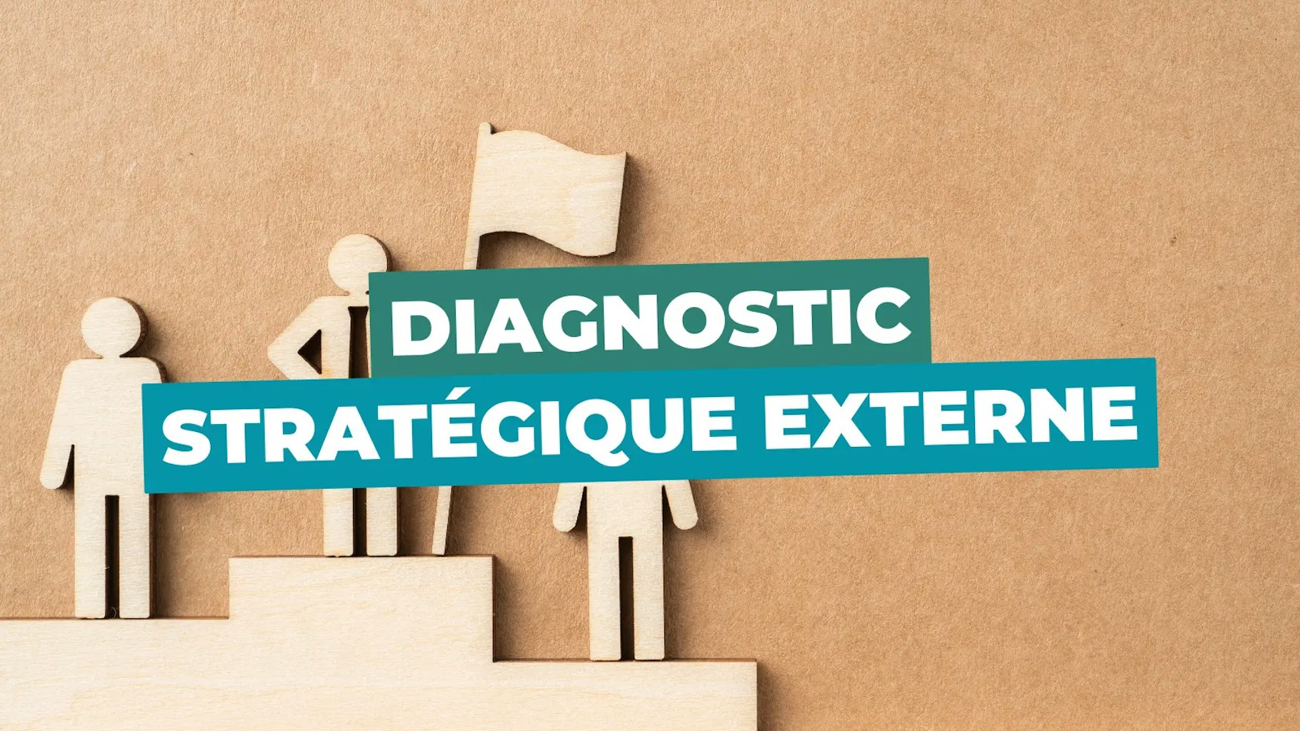 Diagnostic stratégique externe Diagnostic stratégique externe
