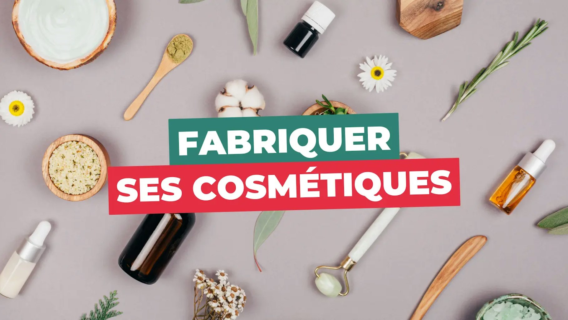 Fabriquer ses cosmétiques Fabriquer ses cosmétiques