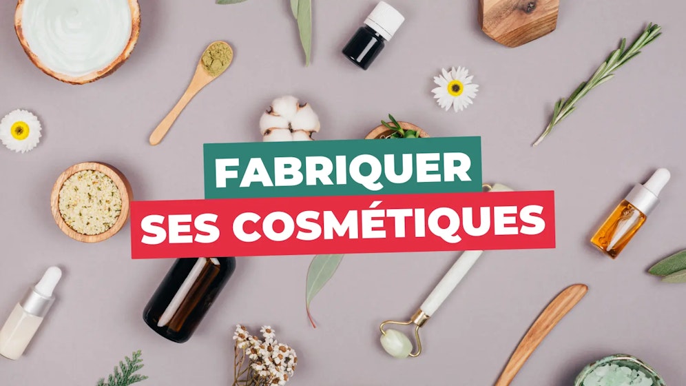 Fabriquer ses cosmétiques Fabriquer ses cosmétiques
