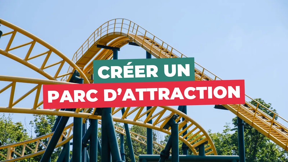 Créer un parc d'attraction Créer un parc d'attraction