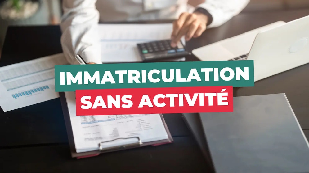 Immatriculation sans activité Immatriculation sans activité