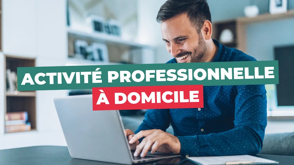 Activité professionnelle à domicile Activité professionnelle à domicile