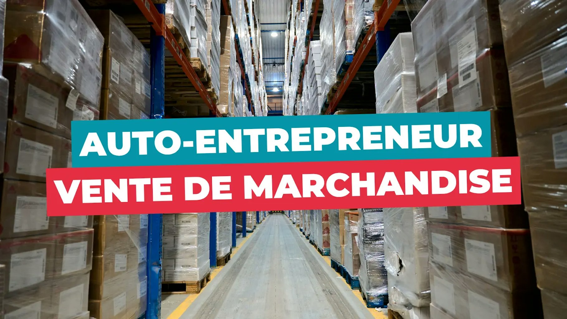 Auto entrepreneur vente de marchandise Auto entrepreneur vente de marchandise