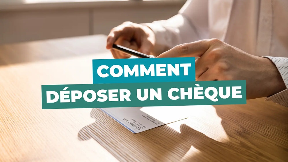 Comment déposer un chèque Comment déposer un chèque