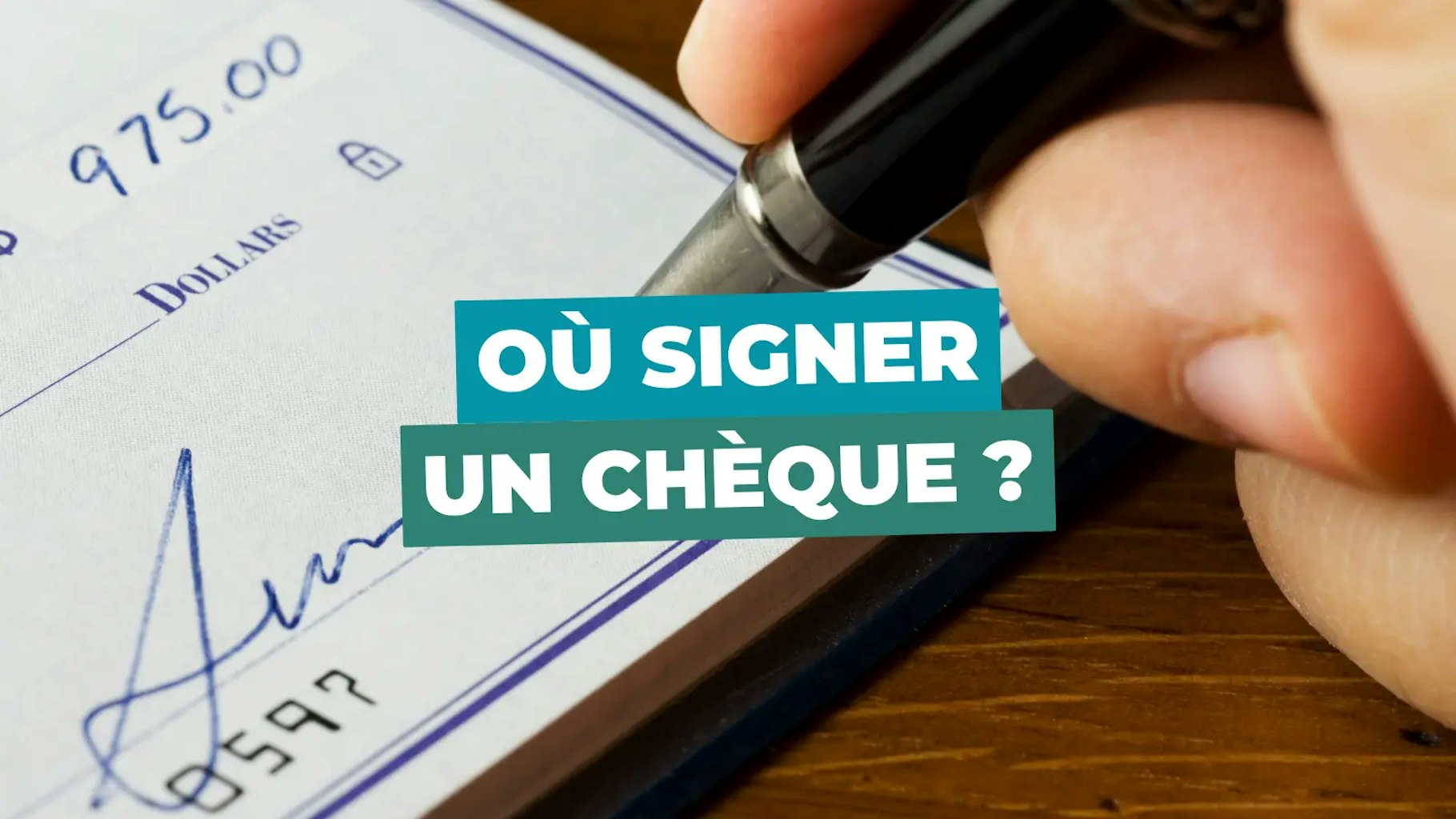 Ou signer un chèque Ou signer un chèque