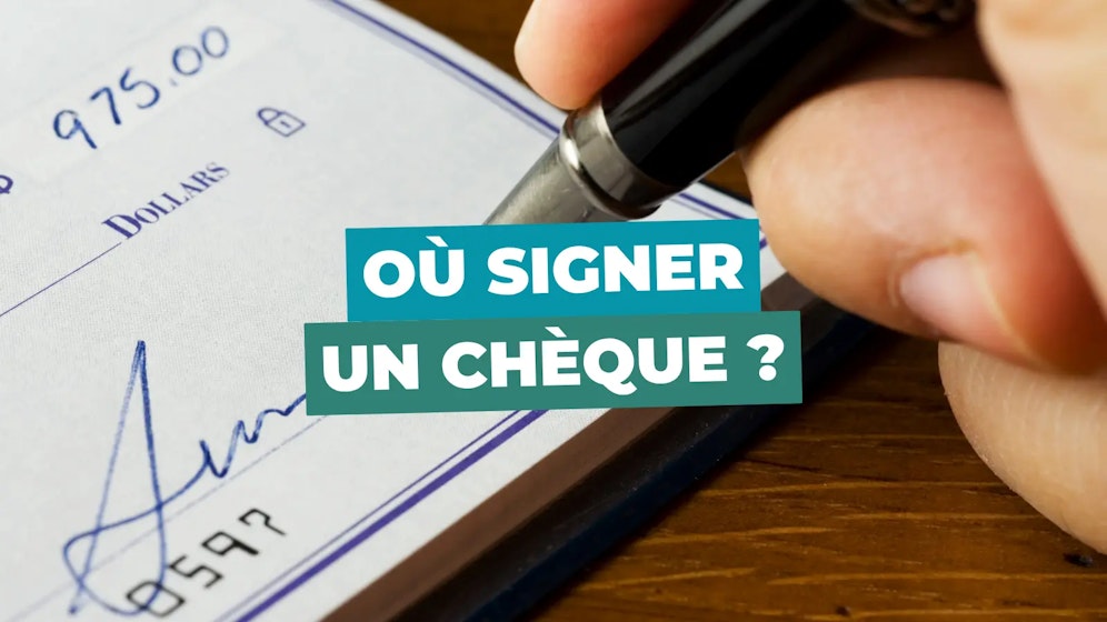 Ou signer un chèque Ou signer un chèque