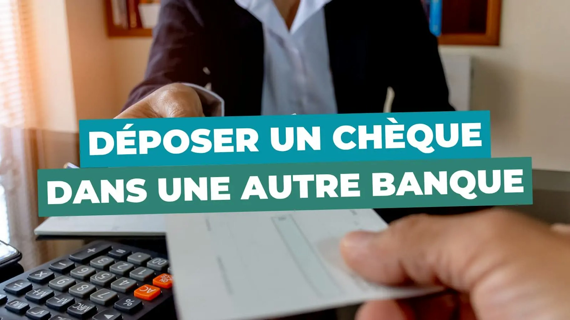 Déposer chèque autre banque Déposer chèque autre banque