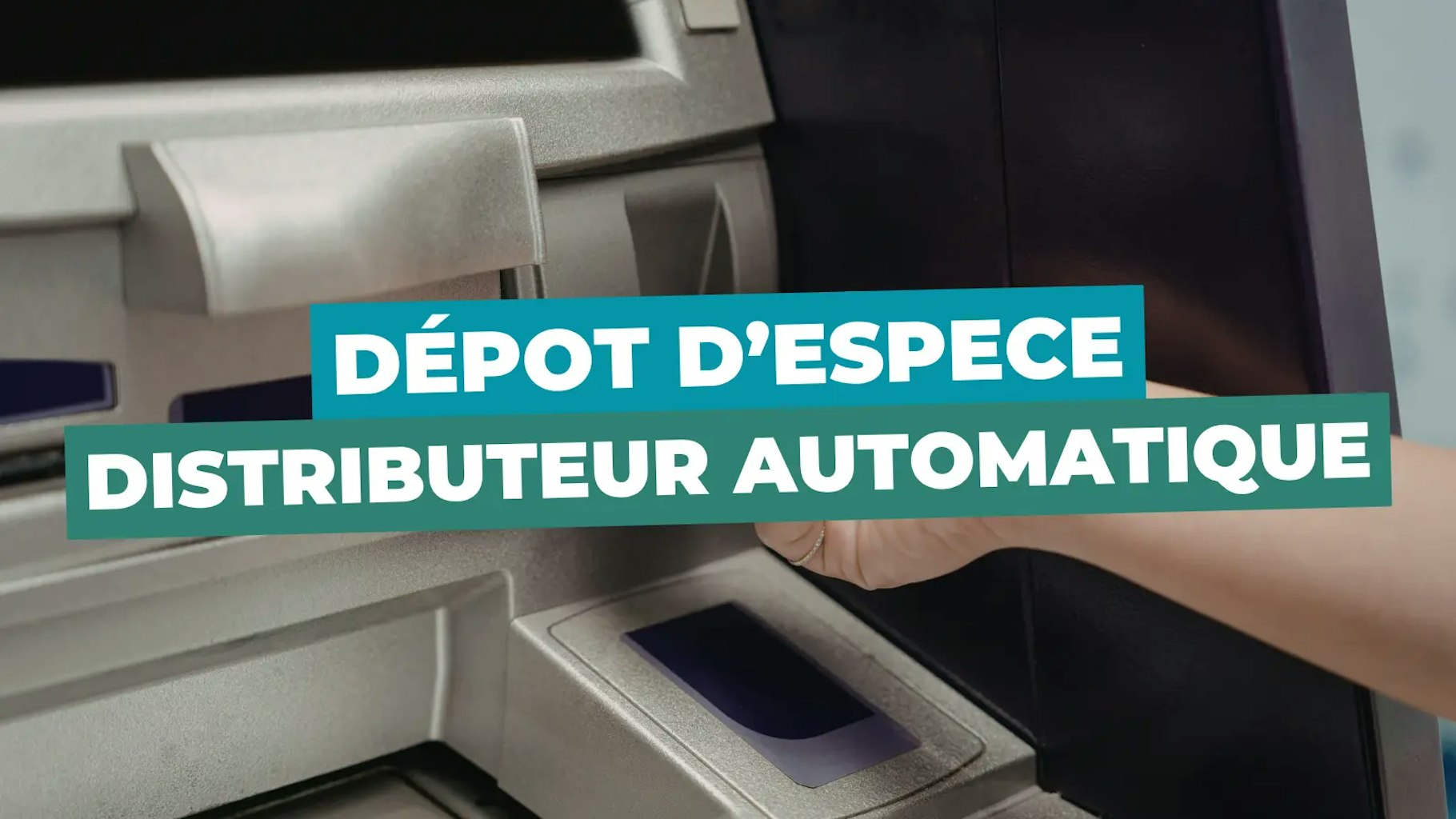 Dépot d'espece dans un distributeur automatique Dépot d'espece dans un distributeur automatique