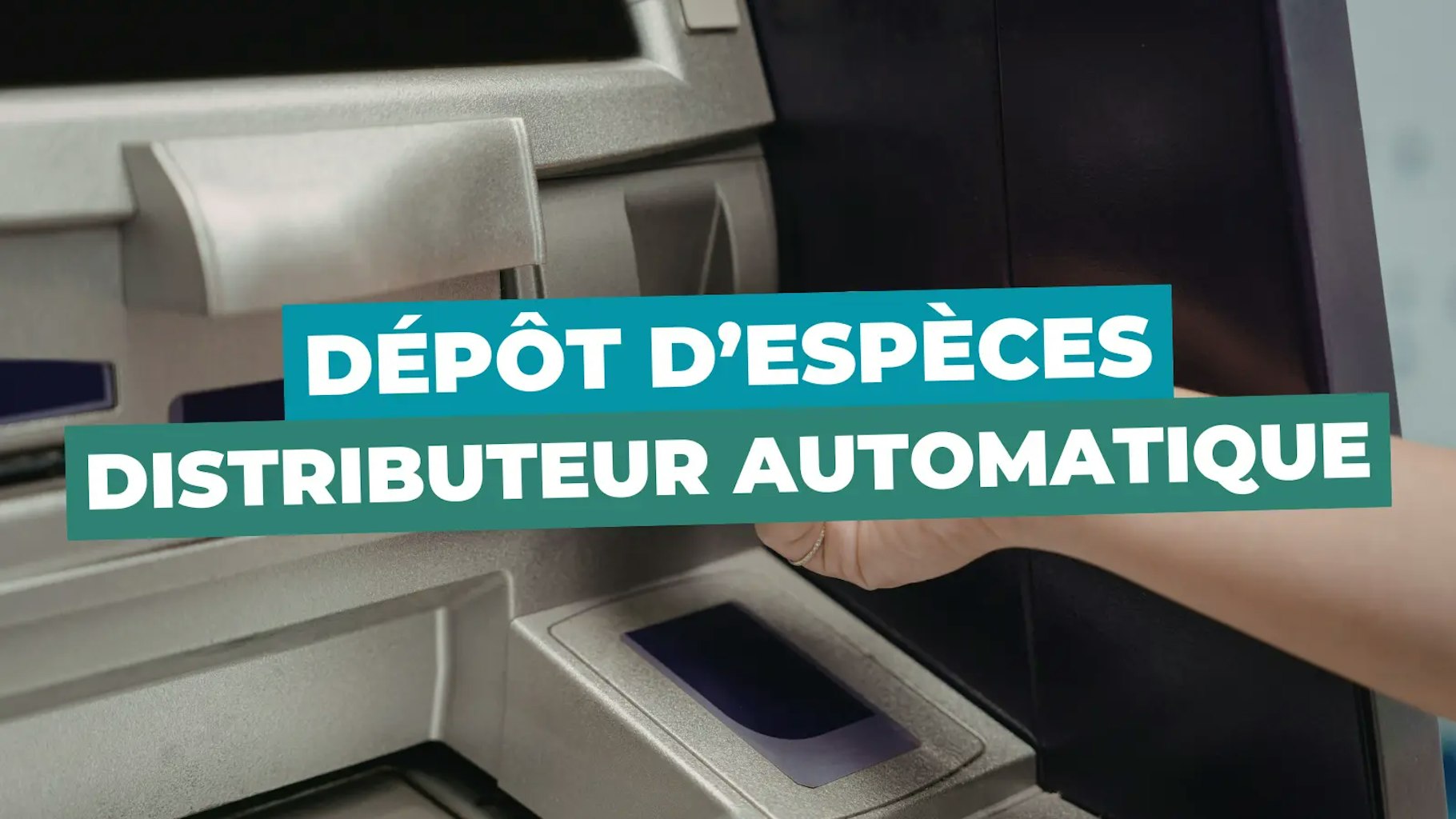 Dépôt d'espèces dans un distributeur automatique Dépôt d'espèces dans un distributeur automatique
