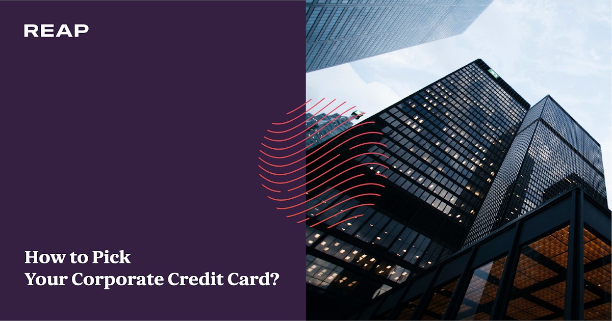 How To Pick Your Corporate Credit Card Ultimate Guide To Picking A Corporate Credit Card For Your Business Reap